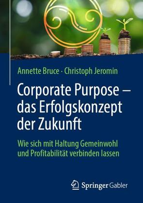 Corporate Purpose – das Erfolgskonzept der Zukunft von Bruce,  Annette, Jeromin,  Christoph