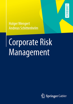 Corporate Risk Management von Schittenhelm,  Frank-Andreas, Wengert,  Holger