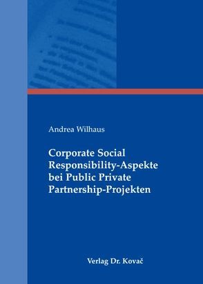 Corporate Social Responsibility-Aspekte bei Public Private Partnership-Projekten von Wilhaus,  Andrea