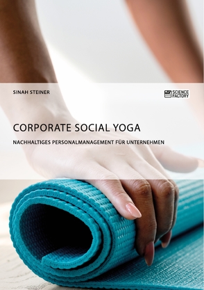 Corporate Social Yoga. Nachhaltiges Personalmanagement für Unternehmen von Steiner,  Sinah
