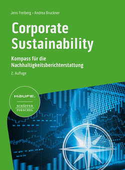 Corporate Sustainability – Kompass für die Nachhaltigkeitsberichterstattung 2. Auflage von Brückner,  Andrea, Freiberg,  Jens