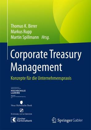 Corporate Treasury Management von Birrer,  Thomas K., Rupp,  Markus, Spillmann,  Martin