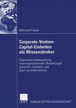 Corporate-Venture-Capital-Einheiten als Wissensbroker von Freese,  Behrend, Keil,  Prof. Dr. Thomas
