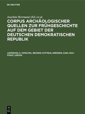 Corpus archäologischer Quellen zur Frühgeschichte auf dem Gebiet… / Bezirke Cottbus, Dresden, Karl-Max-Stadt, Leipzig von Coblenz,  W., Faust,  Ernst