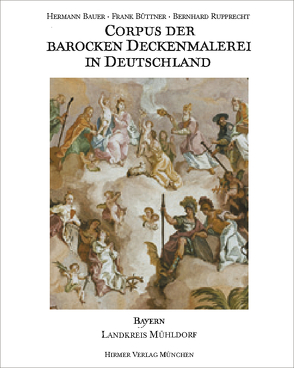 Corpus der barocken Deckenmalerei in Deutschland, Bayern von Bauer,  Hermann, Büttner,  Frank, Lemperle,  M., Nielsen,  K.-u., Rupprecht,  Bernhard, Von der Mülbe,  W.-c