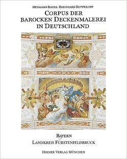 Corpus der Barocken Deckenmalerei in Deutschland, Bayern von Bauer,  Hermann, Büttner,  Frank, Rupprecht,  Bernhard, Von der Mülbe,  W.-c