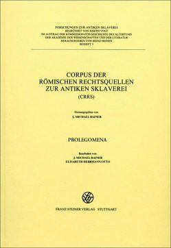 Corpus der römischen Rechtsquellen zur antiken Sklaverei (CRRS) von Chiusi,  Tiziana J., Filip-Fröschl,  Johanna, Herrmann-Otto,  Elisabeth, Rainer,  J. Michael
