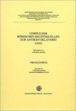 Corpus der römischen Rechtsquellen zur antiken Sklaverei (CRRS) von Chiusi,  Tiziana J., Filip-Fröschl,  Johanna, Herrmann-Otto,  Elisabeth, Rainer,  J. Michael