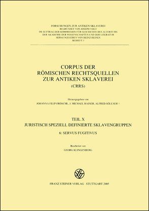 Corpus der römischen Rechtsquellen zur antiken Sklaverei (CRRS) von Chiusi,  Tiziana J., Filip-Fröschl,  Johanna, Klingenberg,  Georg, Rainer,  J. Michael