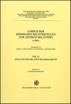 Corpus der römischen Rechtsquellen zur antiken Sklaverei (CRRS) von Chiusi,  Tiziana J., Filip-Fröschl,  Johanna, Rainer,  J. Michael, Schumacher,  Leonhard