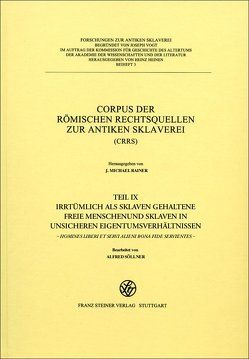 Corpus der römischen Rechtsquellen zur antiken Sklaverei (CRRS) von Chiusi,  Tiziana J., Filip-Fröschl,  Johanna, Rainer,  J. Michael, Söllner,  Alfred