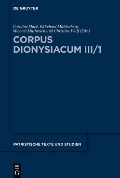 Corpus Dionysiacum III/1 von Macé,  Caroline, Mühlenberg,  Ekkehard, Muthreich,  Michael, Wulf,  Christine