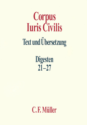 Corpus Iuris Civilis von Behrends,  Okko, Knütel,  Rolf, Kupisch,  Berthold, Seiler,  Hans Hermann