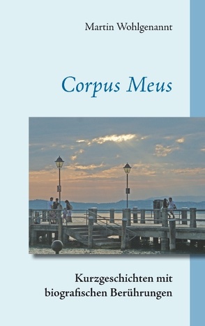 Corpus Meus von Wohlgenannt,  Martin