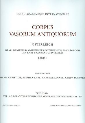 Corpus Vasorum Antiquorum Österreich. Graz, Originalsammlung des Instituts für Archäologie der Karl-Franzens-Universität, Band 1 von Christidis,  Maria, Karl,  Stephan, Koiner,  Gabriele, Schwarz,  Gerda