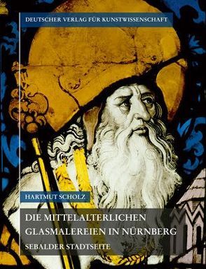 Corpus Vitrearum medii Aevi Deutschland / Die mittelalterlichen Glasmalereien in Nürnberg von Scholz,  Hartmut