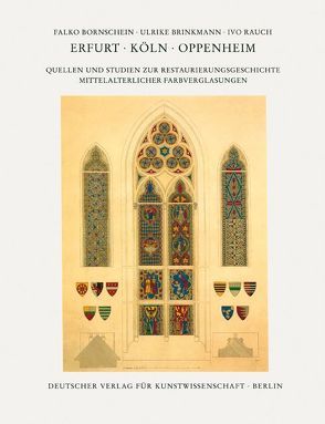 Corpus Vitrearum medii Aevi Deutschland. Studien / Erfurt – Köln – Oppenheim von Becksmann,  Rüdiger, Bornschein,  Falko, Brinkmann,  Ulrike, Rauch,  Ivo