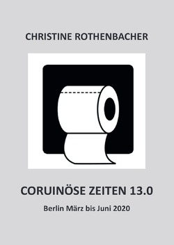 Coruinöse Zeiten 13.0 von Rothenbacher,  Christine
