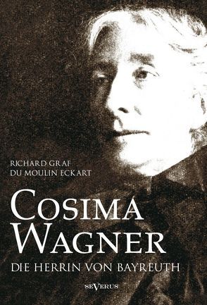 Cosima Wagner: Ein Lebens- und Charakterbild von DuMoulin Eckart,  Richard