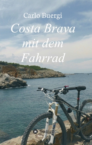 Costa Brava mit dem Fahrrad von Buergi,  Carlo