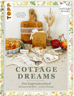 Cottage Dreams – das Inspirationsbuch von Britta Sopp und Tina Bungeroth, Takle,  Isabel