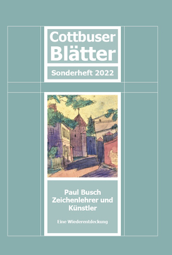 Cottbuser Blätter – Paul Busch Zeichenlehrer und Künstler von Krestin,  Steffen