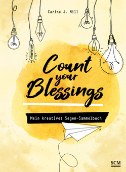 Count your Blessings – Mein kreatives Segen-Sammelbuch von Nill,  Carina J.