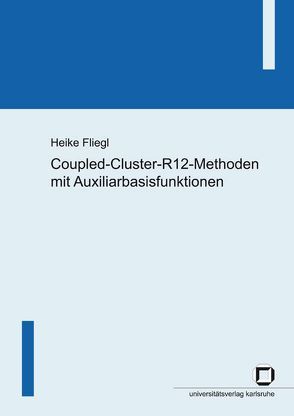 Coupled-Cluster-R12-Methoden mit Auxiliarbasisfunktionen von Fliegl,  Heike