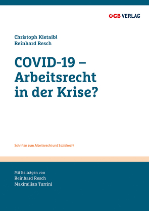 COVID-19 – Arbeitsrecht in der Krise? von Kietaibl,  Christoph, Resch,  Reinhard, Turrini,  Maximilian