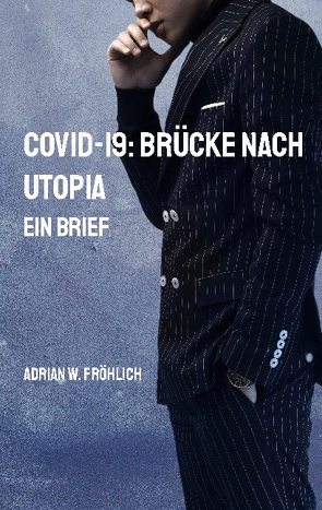COVID-19: Brücke nach Utopia von Fröhlich,  Adrian W.
