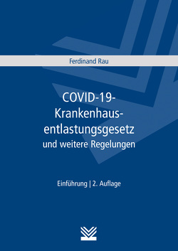 COVID-19-Krankenhausentlastungsgesetz und weitere Corona-Regelungen für Krankenhäuser von Rau,  Ferdinand