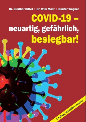 Covid-19 – neuartig, gefährlich, besiegbar! von Bittel,  Dr. Günther, Mast,  Dr. Willi, Wagner,  Günter