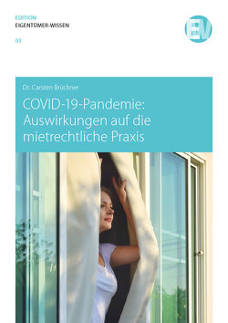COVID-19-Pandemie: Auswirkungen auf die mietrechtliche Praxis von Brückner,  Carsten