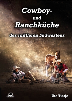 Cowboy- und Ranchküche des mittleren Südwestens von Tietje,  Ute