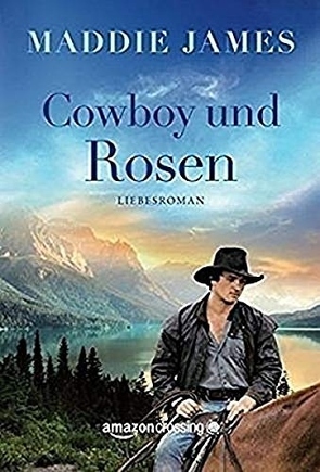 Cowboy und Rosen von James,  Maddie, Mehrmann,  Anja
