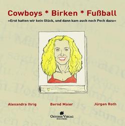 Cowboys – Birken – Fußball von Ihrig,  Alexandra, Maier,  Bernd, Roth,  Jügen