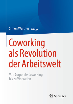 Coworking als Revolution der Arbeitswelt von Werther,  Simon