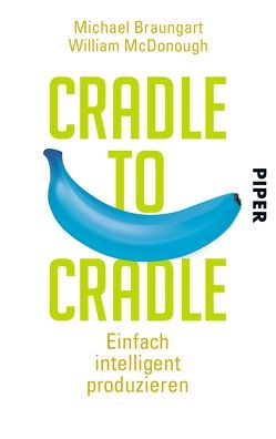 Cradle to Cradle von Braungart,  Michael, McDonough,  William, Pesch,  Ursula, Schuler,  Karin