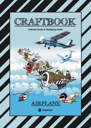 CRAFTBOOK – 100 TOLLE MOTIVE DER LUFTFAHRT – KREATIV LERNEN UND MALEN – RÄTSEL – SPIELE – AUFGABEN – FLUGZEUGE von Andre,  Gabriele, André,  Wolfgang, Hackner,  Anton, Mayrhofer,  Josef, Schediwy,  Werner