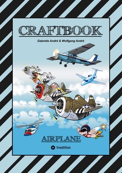 CRAFTBOOK – 100 TOLLE MOTIVE DER LUFTFAHRT – KREATIV LERNEN UND MALEN – RÄTSEL – SPIELE – AUFGABEN – FLUGZEUGE von Andre,  Gabriele, André,  Wolfgang, Hackner,  Anton, Mayrhofer,  Josef, Schediwy,  Werner