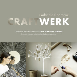 CraftWerk – Kreative Bastelideen für DIY und Upcycling von Chomrak,  Gabriele