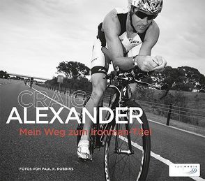 Craig Alexander: Mein Weg zum Ironman-Titel von Alexander,  Craig, Richter,  Jens, Robbins,  Paul K.