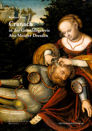 Cranach in der Gemäldegalerie Alte Meister Dresden von Maaz,  Bernhard, Staatliche Kunstsammlung Dresden