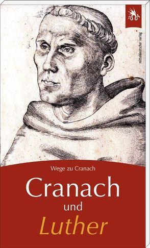 Cranach und Luther von Wege zu Cranach