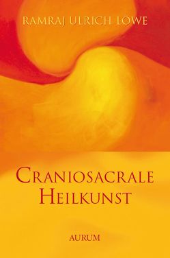 Craniosacrale Heilkunst von Löwe,  Ramraj Ulrich