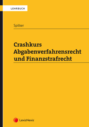 Crashkurs Abgabenverfahrensrecht und Finanzstrafrecht von Spilker,  Bettina