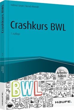 Crashkurs BWL – inkl. Arbeitshilfen online von Ahrendt,  Bernd, Geyer,  Helmut