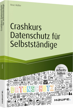 Crashkurs Datenschutz für Selbstständige – inkl. Arbeitshilfen online von Müller,  Rose