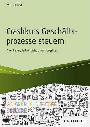 Crashkurs Geschäftsprozesse steuern von Wörle,  Michael