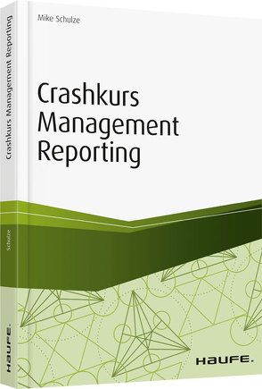 Crashkurs Management Reporting von Schulze,  Mike, Wiesmann,  Wolfgang